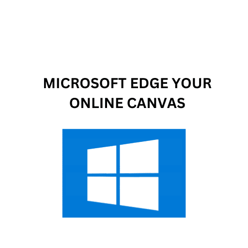 30.MICROSOFT EDGE YOUR ONLINE CANVAS